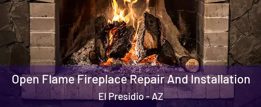Open Flame Fireplace Repair And Installation El Presidio - AZ