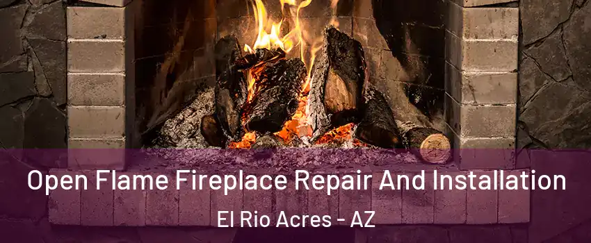 Open Flame Fireplace Repair And Installation El Rio Acres - AZ