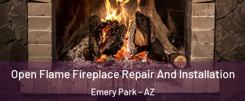 Open Flame Fireplace Repair And Installation Emery Park - AZ