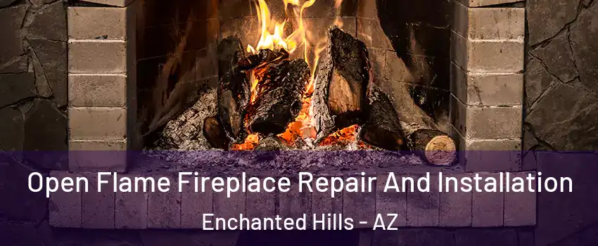Open Flame Fireplace Repair And Installation Enchanted Hills - AZ