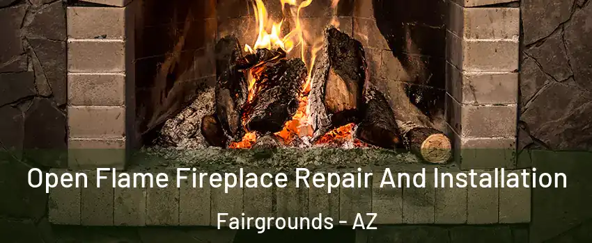Open Flame Fireplace Repair And Installation Fairgrounds - AZ
