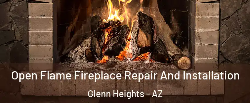 Open Flame Fireplace Repair And Installation Glenn Heights - AZ