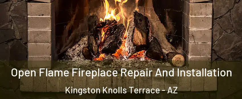 Open Flame Fireplace Repair And Installation Kingston Knolls Terrace - AZ