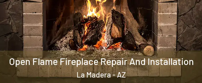 Open Flame Fireplace Repair And Installation La Madera - AZ
