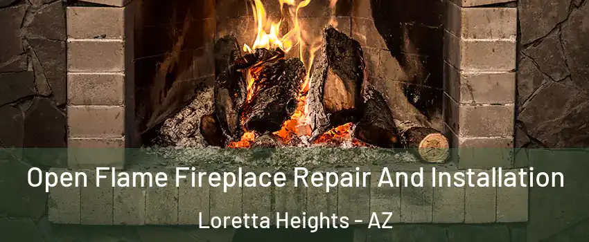 Open Flame Fireplace Repair And Installation Loretta Heights - AZ