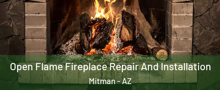 Open Flame Fireplace Repair And Installation Mitman - AZ