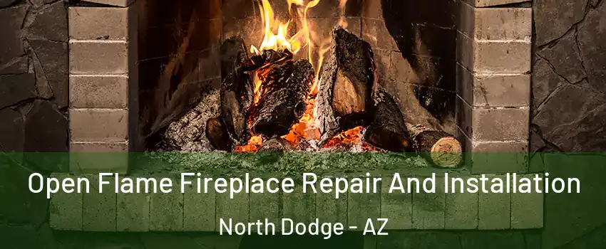 Open Flame Fireplace Repair And Installation North Dodge - AZ