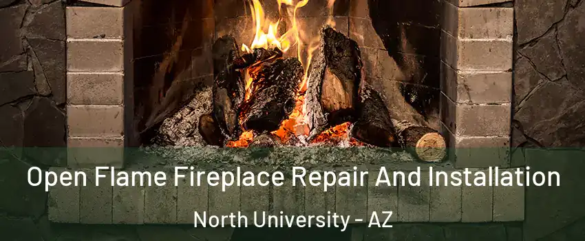 Open Flame Fireplace Repair And Installation North University - AZ
