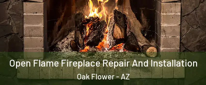 Open Flame Fireplace Repair And Installation Oak Flower - AZ