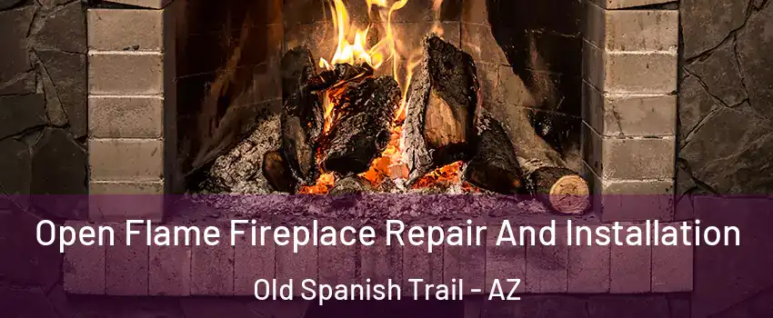 Open Flame Fireplace Repair And Installation Old Spanish Trail - AZ