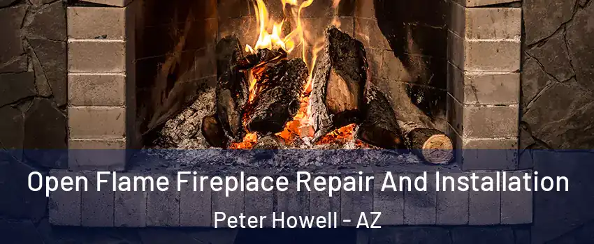 Open Flame Fireplace Repair And Installation Peter Howell - AZ