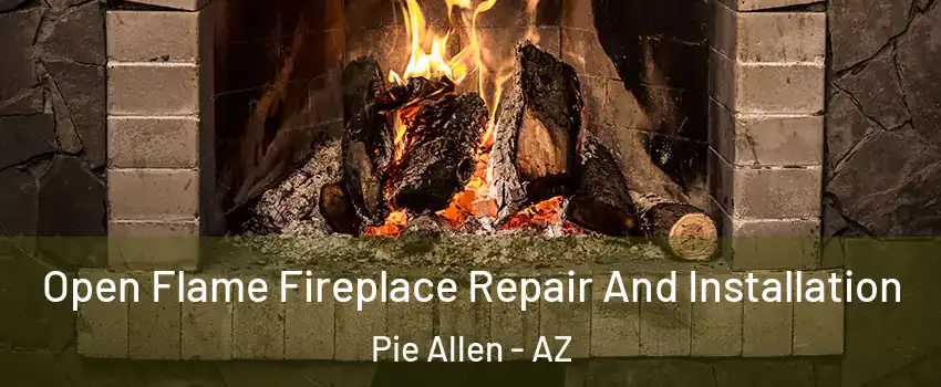 Open Flame Fireplace Repair And Installation Pie Allen - AZ