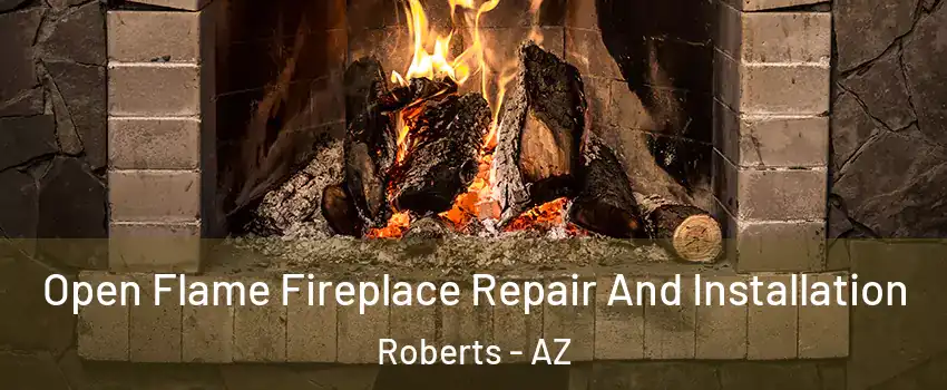 Open Flame Fireplace Repair And Installation Roberts - AZ