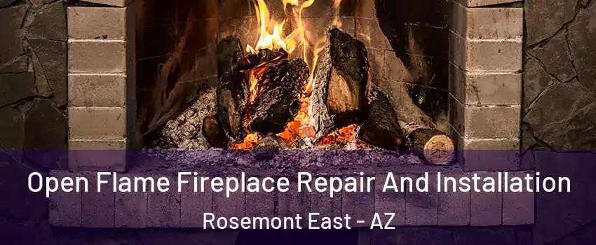 Open Flame Fireplace Repair And Installation Rosemont East - AZ