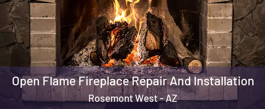 Open Flame Fireplace Repair And Installation Rosemont West - AZ