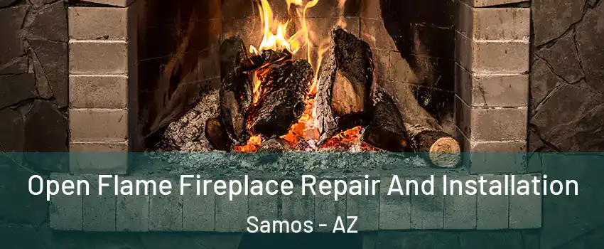 Open Flame Fireplace Repair And Installation Samos - AZ