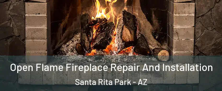 Open Flame Fireplace Repair And Installation Santa Rita Park - AZ