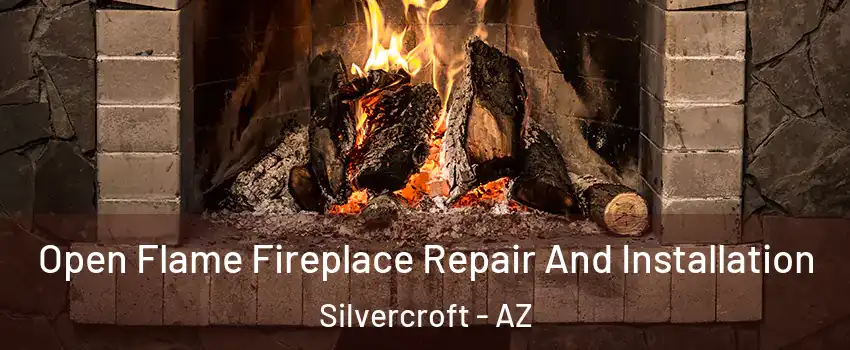 Open Flame Fireplace Repair And Installation Silvercroft - AZ