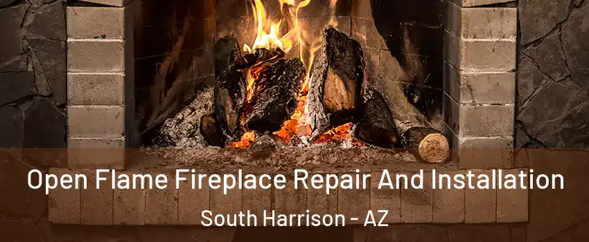 Open Flame Fireplace Repair And Installation South Harrison - AZ