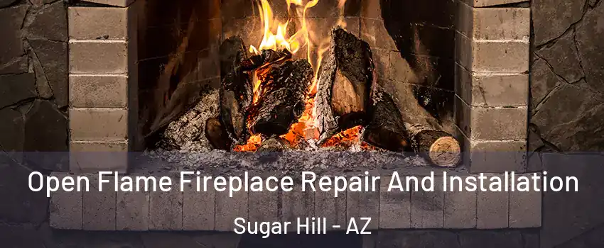 Open Flame Fireplace Repair And Installation Sugar Hill - AZ