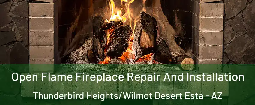 Open Flame Fireplace Repair And Installation Thunderbird Heights/Wilmot Desert Esta - AZ