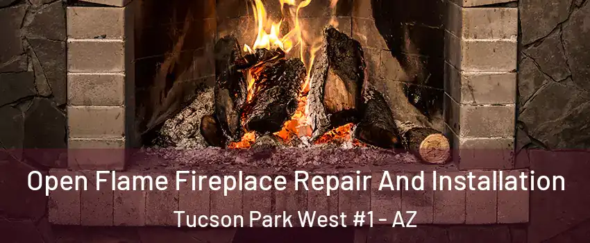 Open Flame Fireplace Repair And Installation Tucson Park West #1 - AZ