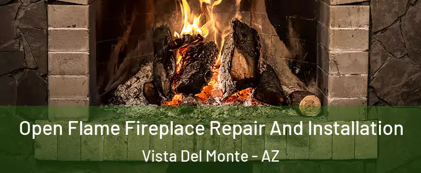 Open Flame Fireplace Repair And Installation Vista Del Monte - AZ
