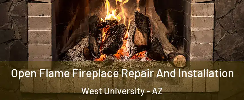 Open Flame Fireplace Repair And Installation West University - AZ