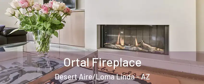 Ortal Fireplace Desert Aire/Loma Linda - AZ