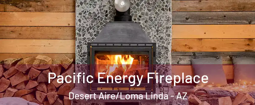 Pacific Energy Fireplace Desert Aire/Loma Linda - AZ