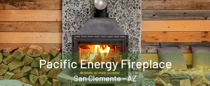 Pacific Energy Fireplace San Clemente - AZ