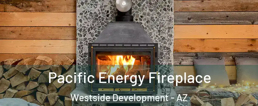 Pacific Energy Fireplace Westside Development - AZ
