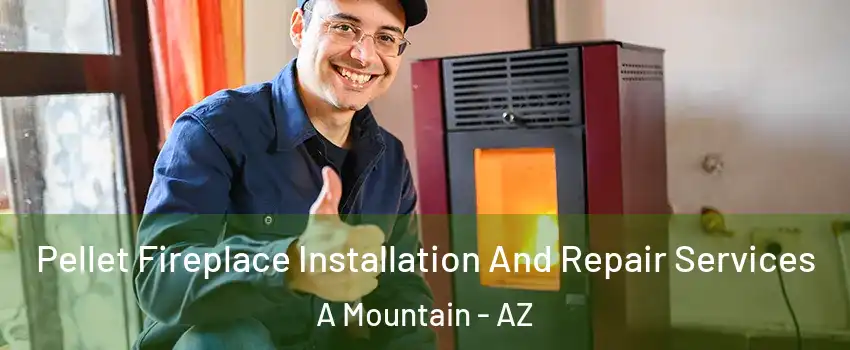 Pellet Fireplace Installation And Repair Services A Mountain - AZ