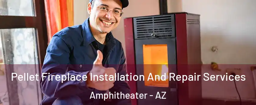 Pellet Fireplace Installation And Repair Services Amphitheater - AZ