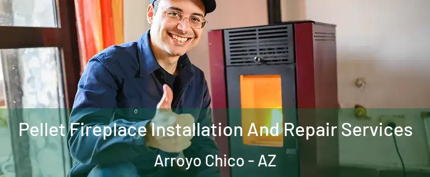Pellet Fireplace Installation And Repair Services Arroyo Chico - AZ