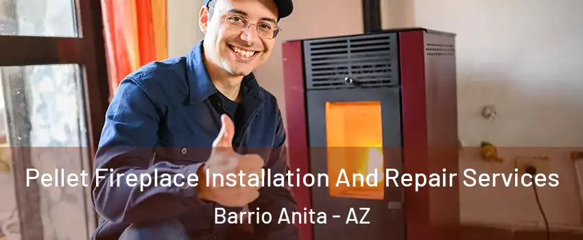 Pellet Fireplace Installation And Repair Services Barrio Anita - AZ