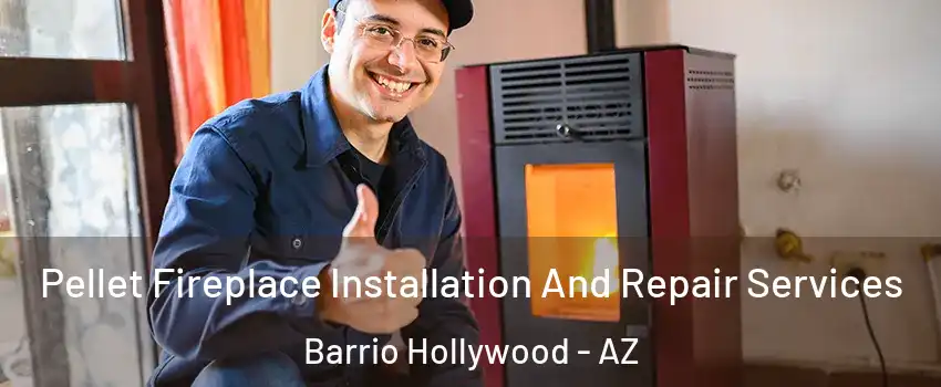 Pellet Fireplace Installation And Repair Services Barrio Hollywood - AZ