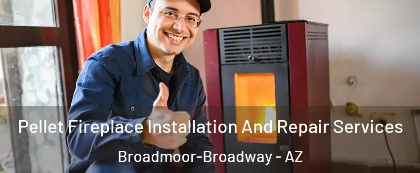 Pellet Fireplace Installation And Repair Services Broadmoor-Broadway - AZ