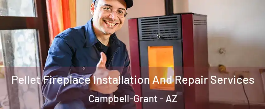 Pellet Fireplace Installation And Repair Services Campbell-Grant - AZ