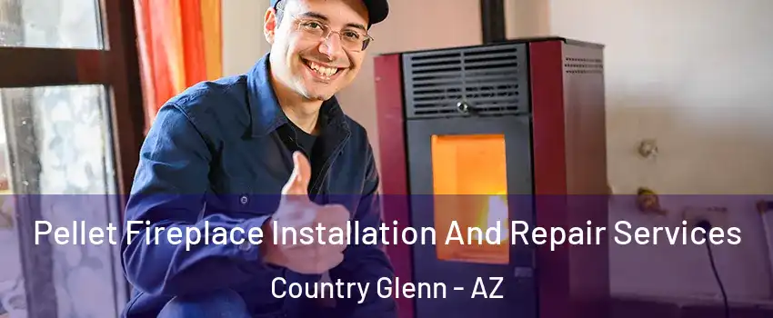 Pellet Fireplace Installation And Repair Services Country Glenn - AZ