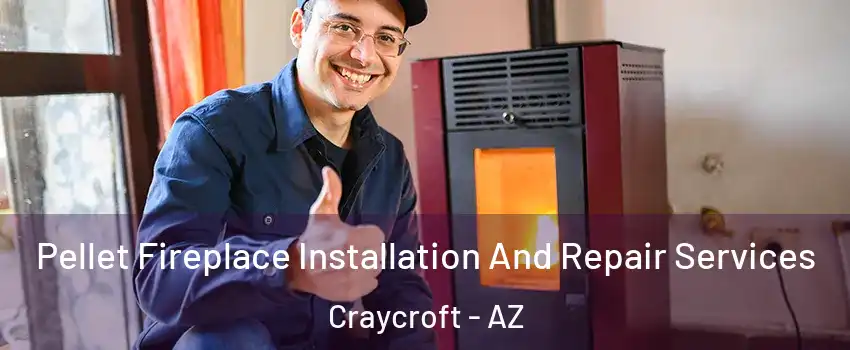 Pellet Fireplace Installation And Repair Services Craycroft - AZ