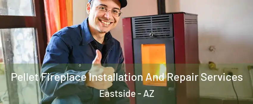 Pellet Fireplace Installation And Repair Services Eastside - AZ