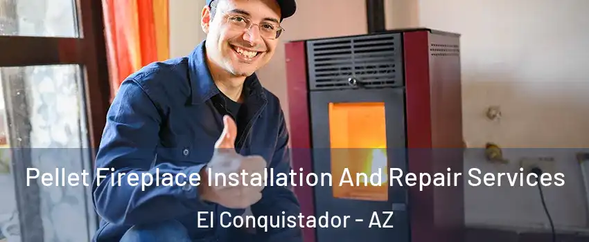 Pellet Fireplace Installation And Repair Services El Conquistador - AZ