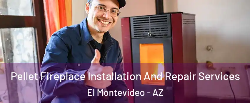Pellet Fireplace Installation And Repair Services El Montevideo - AZ