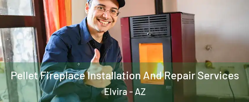 Pellet Fireplace Installation And Repair Services Elvira - AZ