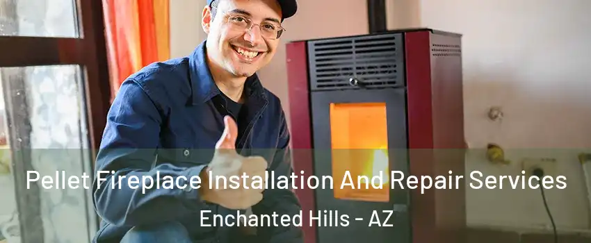 Pellet Fireplace Installation And Repair Services Enchanted Hills - AZ