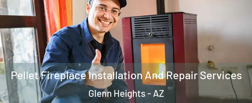 Pellet Fireplace Installation And Repair Services Glenn Heights - AZ