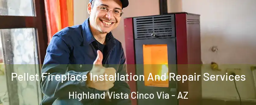 Pellet Fireplace Installation And Repair Services Highland Vista Cinco Via - AZ