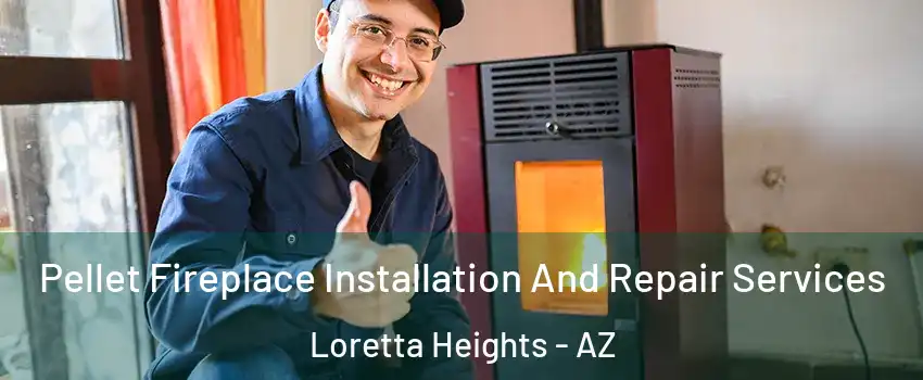 Pellet Fireplace Installation And Repair Services Loretta Heights - AZ