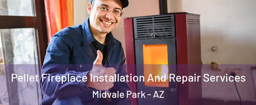 Pellet Fireplace Installation And Repair Services Midvale Park - AZ
